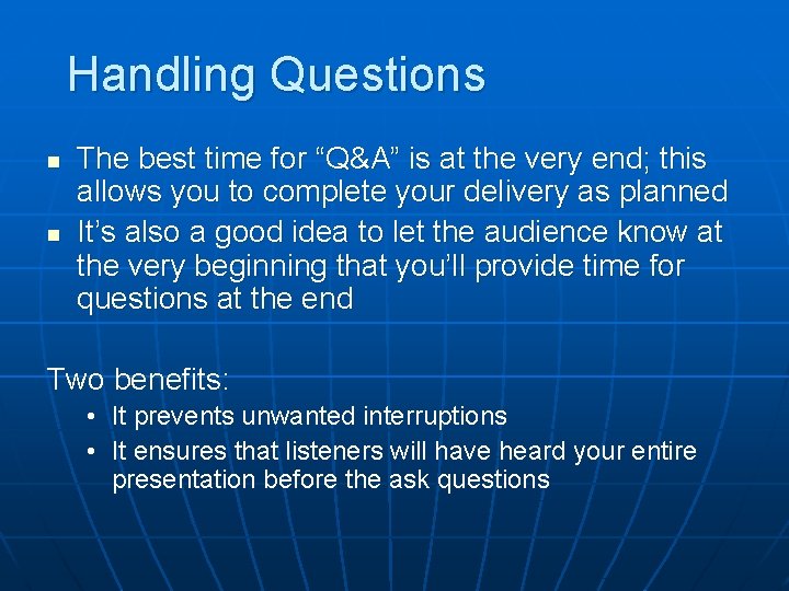 Handling Questions n n The best time for “Q&A” is at the very end;
