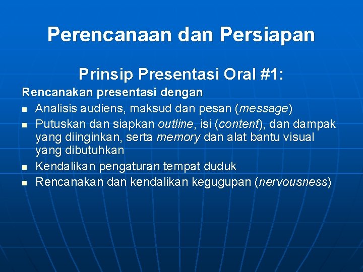 Perencanaan dan Persiapan Prinsip Presentasi Oral #1: Rencanakan presentasi dengan n Analisis audiens, maksud