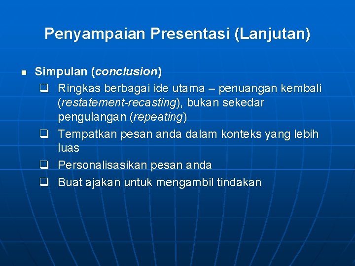 Penyampaian Presentasi (Lanjutan) n Simpulan (conclusion) q Ringkas berbagai ide utama – penuangan kembali