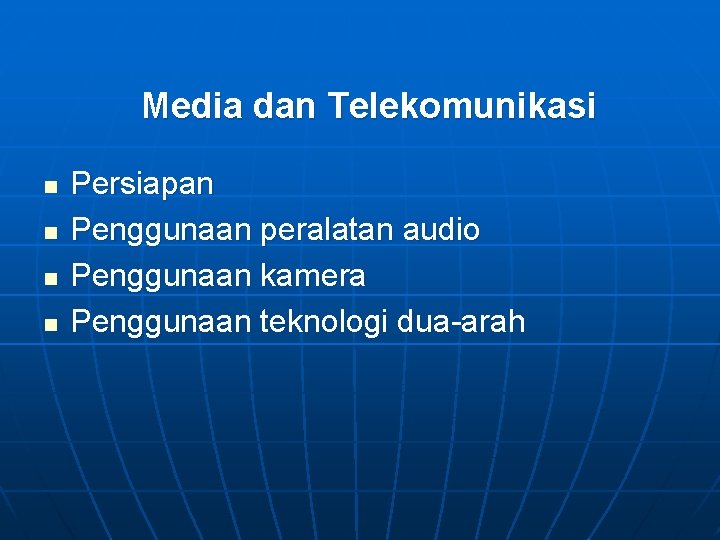 Media dan Telekomunikasi n n Persiapan Penggunaan peralatan audio Penggunaan kamera Penggunaan teknologi dua-arah