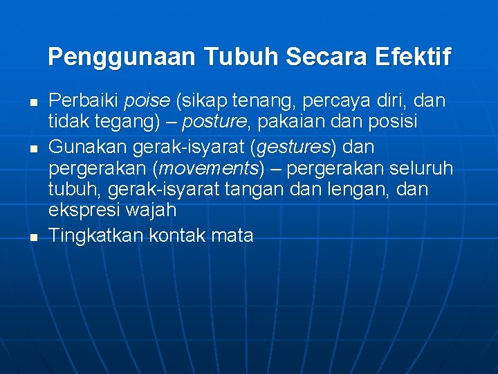 Penggunaan Tubuh Secara Efektif n n n Perbaiki poise (sikap tenang, percaya diri, dan