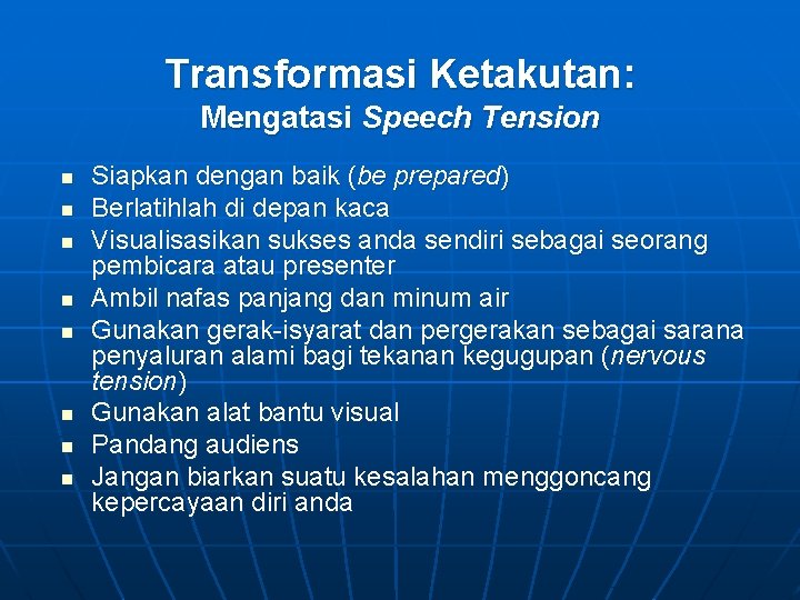 Transformasi Ketakutan: Mengatasi Speech Tension n n n n Siapkan dengan baik (be prepared)