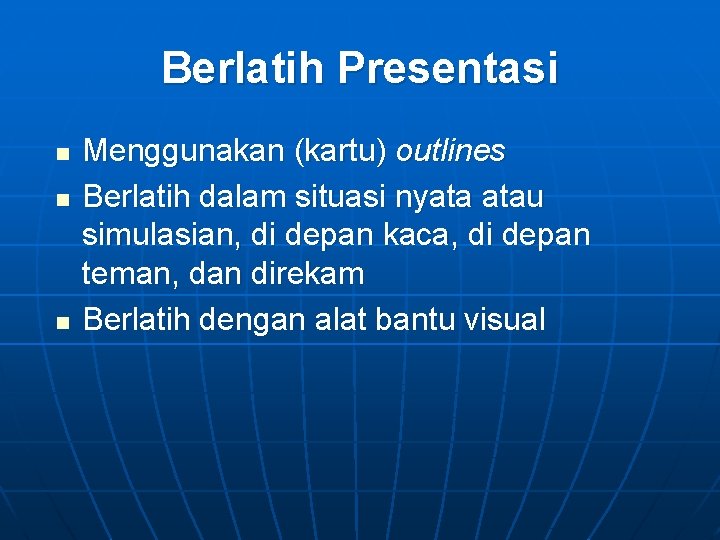 Berlatih Presentasi n n n Menggunakan (kartu) outlines Berlatih dalam situasi nyata atau simulasian,