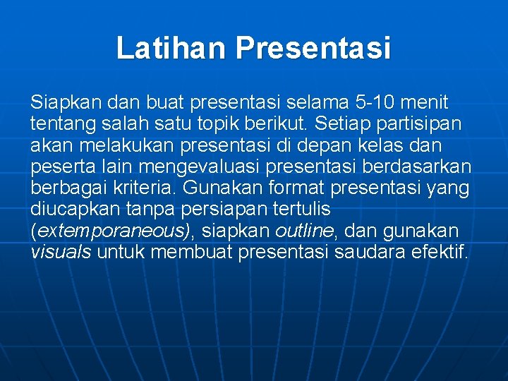 Latihan Presentasi Siapkan dan buat presentasi selama 5 -10 menit tentang salah satu topik