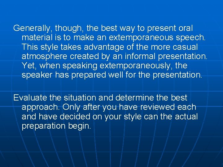 Generally, though, the best way to present oral material is to make an extemporaneous