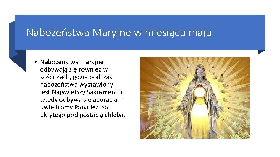 Nabożeństwa Maryjne w miesiącu maju • Nabożeństwa maryjne odbywają się również w kościołach, gdzie