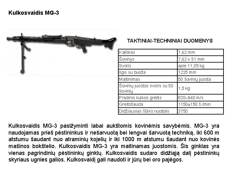 Kulkosvaidis MG-3 TAKTINIAI-TECHNINIAI DUOMENYS Kalibras 7, 62 mm Šovinys 7, 62 x 51 mm