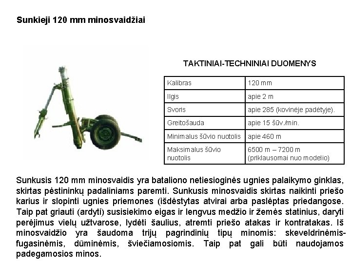 Sunkieji 120 mm minosvaidžiai TAKTINIAI-TECHNINIAI DUOMENYS Kalibras 120 mm Ilgis apie 2 m Svoris