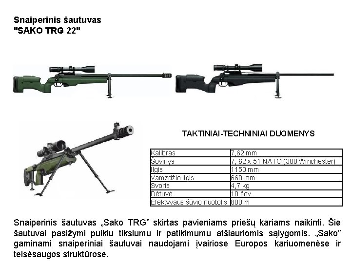 Snaiperinis šautuvas "SAKO TRG 22" TAKTINIAI-TECHNINIAI DUOMENYS Kalibras Šovinys Ilgis Vamzdžio ilgis Svoris Dėtuvė