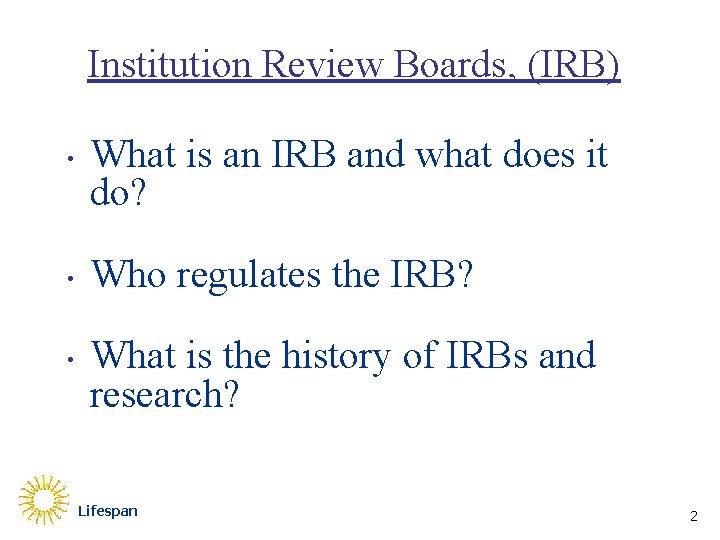 Institution Review Boards, (IRB) • • • What is an IRB and what does