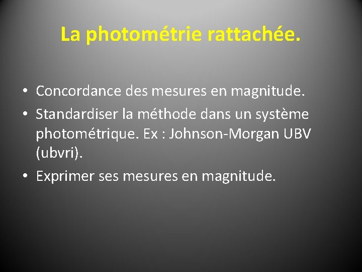 La photométrie rattachée. • Concordance des mesures en magnitude. • Standardiser la méthode dans
