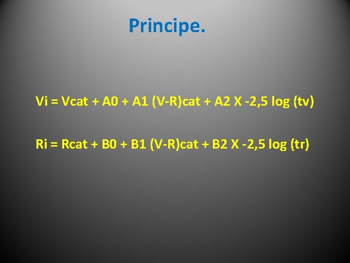 Principe. Vi = Vcat + A 0 + A 1 (V-R)cat + A 2