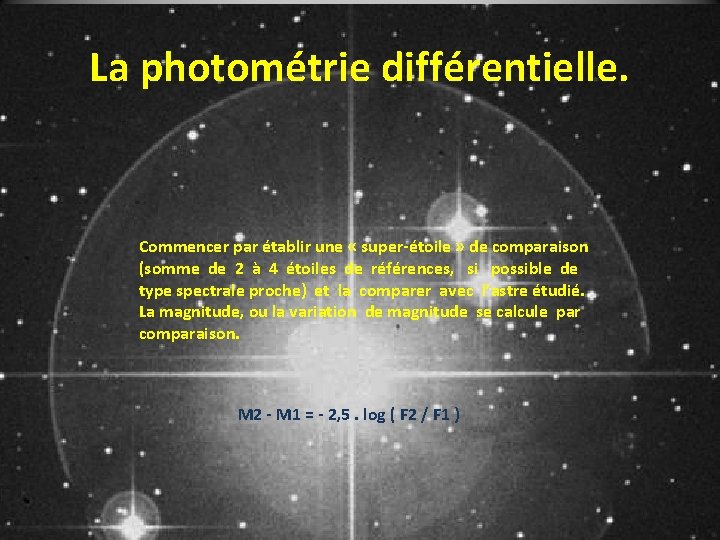 La photométrie différentielle. Commencer par établir une « super-étoile » de comparaison (somme de