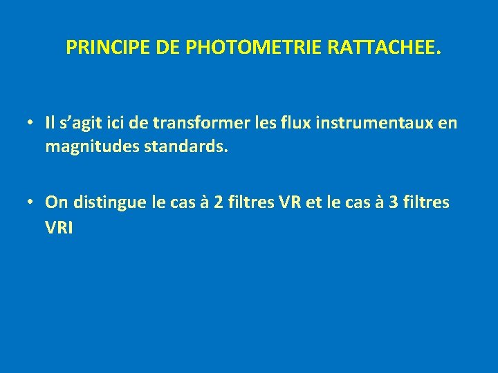 PRINCIPE DE PHOTOMETRIE RATTACHEE. • Il s’agit ici de transformer les flux instrumentaux en