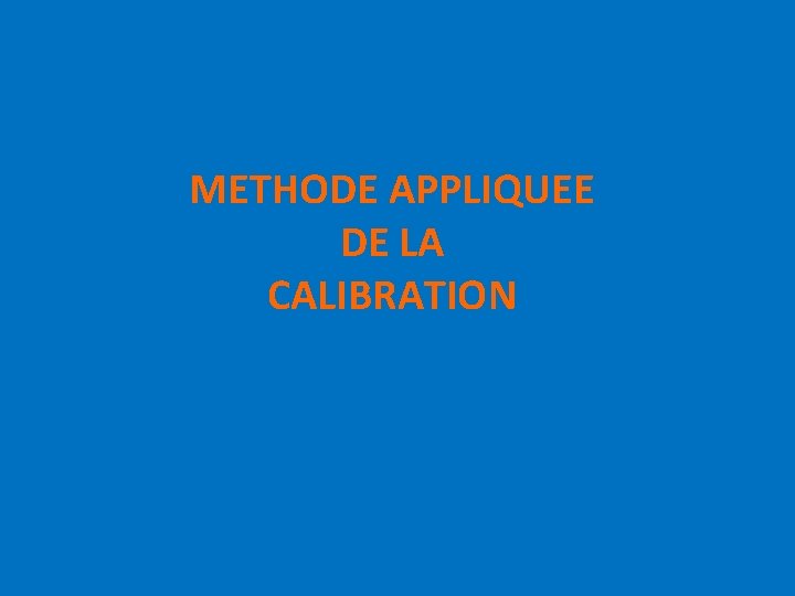 METHODE APPLIQUEE DE LA CALIBRATION 