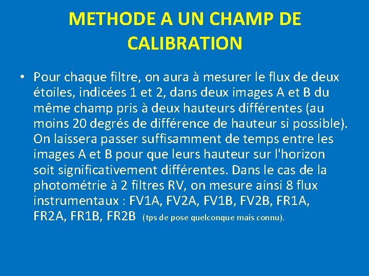 METHODE A UN CHAMP DE CALIBRATION • Pour chaque filtre, on aura à mesurer