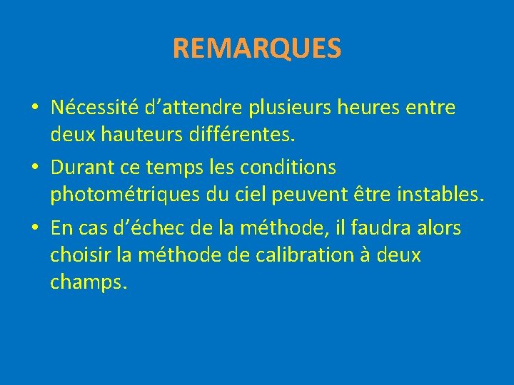 REMARQUES • Nécessité d’attendre plusieurs heures entre deux hauteurs différentes. • Durant ce temps