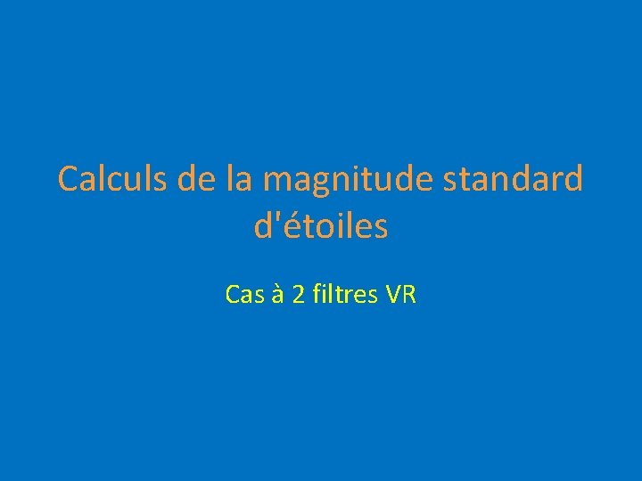 Calculs de la magnitude standard d'étoiles Cas à 2 filtres VR 