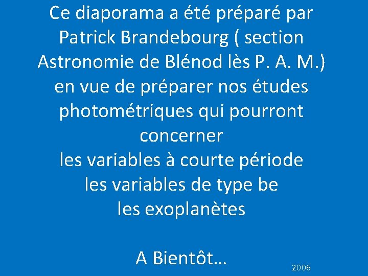 Ce diaporama a été préparé par Patrick Brandebourg ( section Astronomie de Blénod lès