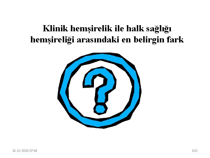 Klinik hemşirelik ile halk sağlığı hemşireliği arasındaki en belirgin fark 31. 10. 2020 07: