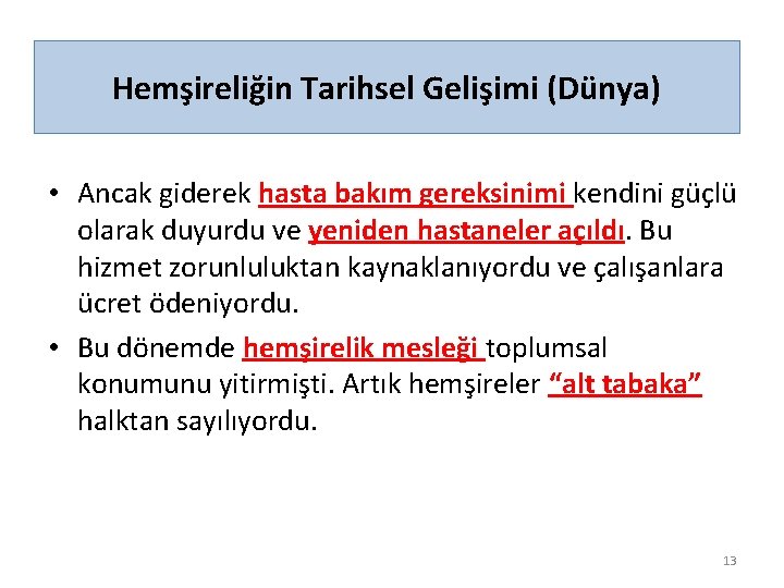 Hemşireliğin Tarihsel Gelişimi (Dünya) • Ancak giderek hasta bakım gereksinimi kendini güçlü olarak duyurdu