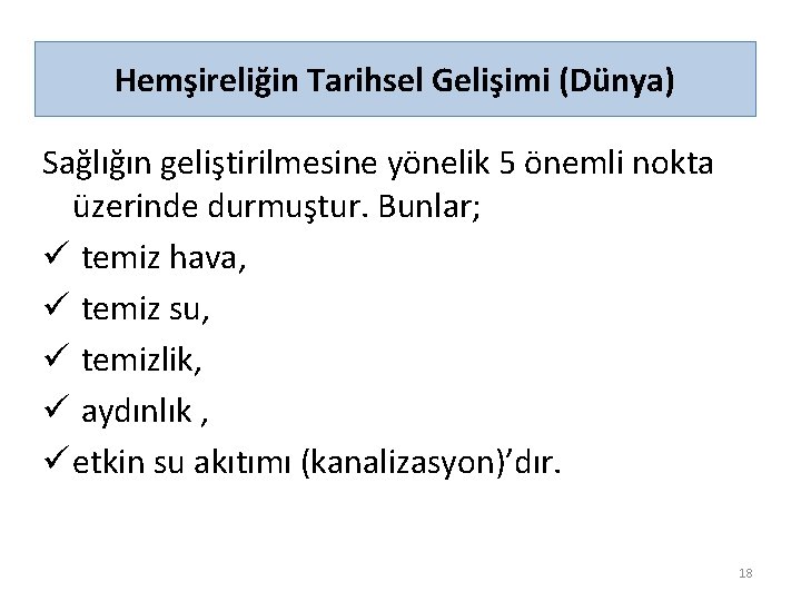 Hemşireliğin Tarihsel Gelişimi (Dünya) Sağlığın geliştirilmesine yönelik 5 önemli nokta üzerinde durmuştur. Bunlar; ü