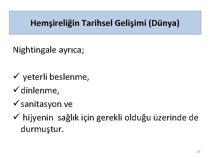 Hemşireliğin Tarihsel Gelişimi (Dünya) Nightingale ayrıca; ü yeterli beslenme, ü dinlenme, ü sanitasyon ve