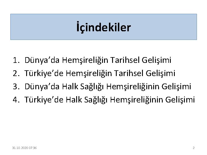 İçindekiler 1. 2. 3. 4. Dünya’da Hemşireliğin Tarihsel Gelişimi Türkiye’de Hemşireliğin Tarihsel Gelişimi Dünya’da