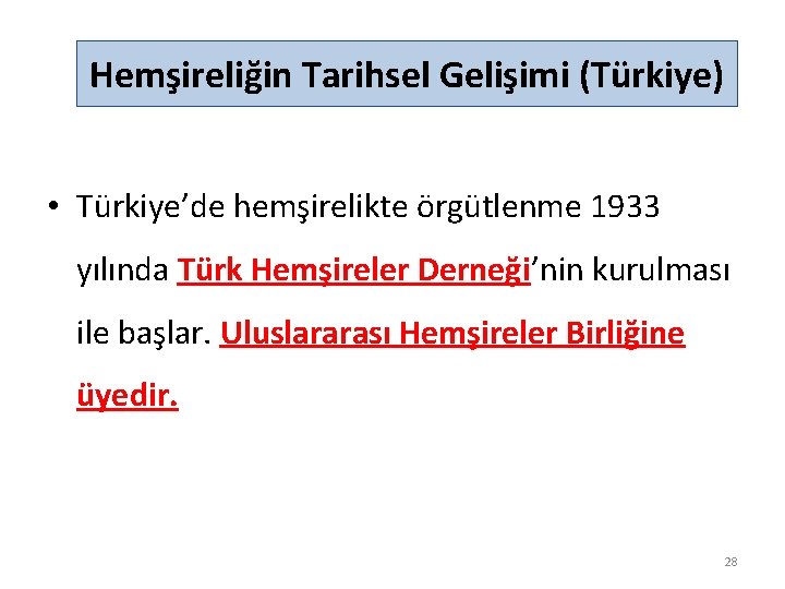 Hemşireliğin Tarihsel Gelişimi (Türkiye) • Türkiye’de hemşirelikte örgütlenme 1933 yılında Türk Hemşireler Derneği’nin kurulması