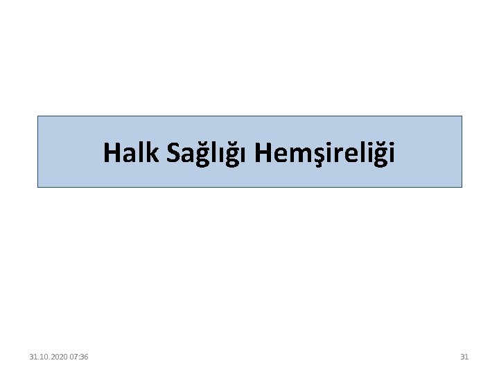 Halk Sağlığı Hemşireliği 31. 10. 2020 07: 36 31 