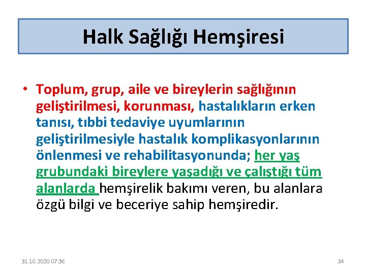 Halk Sağlığı Hemşiresi • Toplum, grup, aile ve bireylerin sağlığının geliştirilmesi, korunması, hastalıkların erken