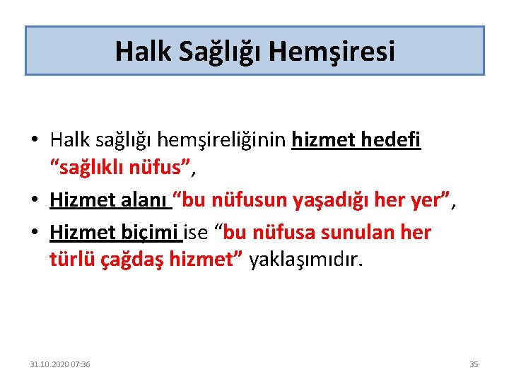 Halk Sağlığı Hemşiresi • Halk sağlığı hemşireliğinin hizmet hedefi “sağlıklı nüfus”, • Hizmet alanı