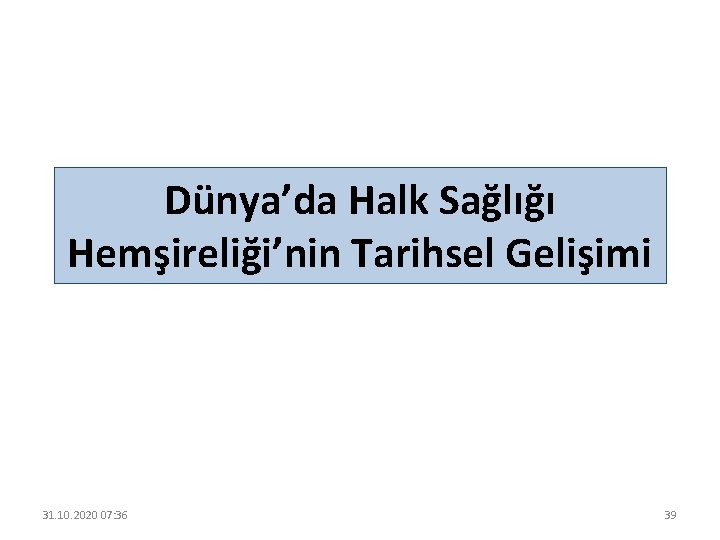 Dünya’da Halk Sağlığı Hemşireliği’nin Tarihsel Gelişimi 31. 10. 2020 07: 36 39 