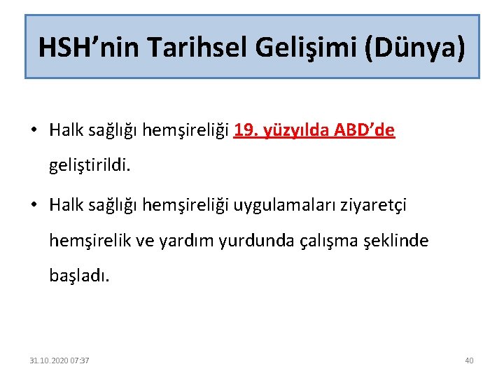 HSH’nin Tarihsel Gelişimi (Dünya) • Halk sağlığı hemşireliği 19. yüzyılda ABD’de geliştirildi. • Halk