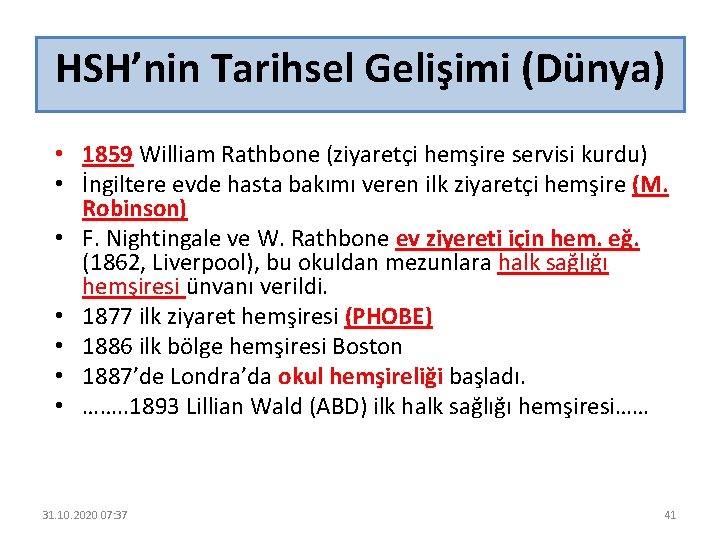HSH’nin Tarihsel Gelişimi (Dünya) • 1859 William Rathbone (ziyaretçi hemşire servisi kurdu) • İngiltere