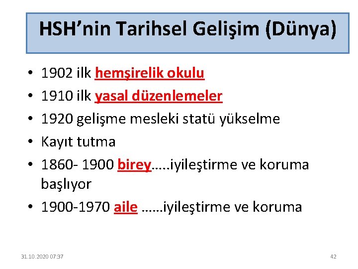 HSH’nin Tarihsel Gelişim (Dünya) 1902 ilk hemşirelik okulu 1910 ilk yasal düzenlemeler 1920 gelişme