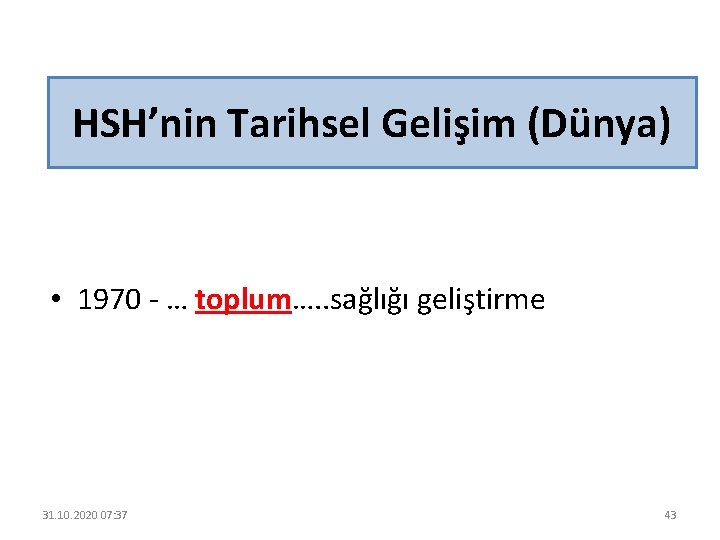 HSH’nin Tarihsel Gelişim (Dünya) • 1970 - … toplum…. . sağlığı geliştirme 31. 10.