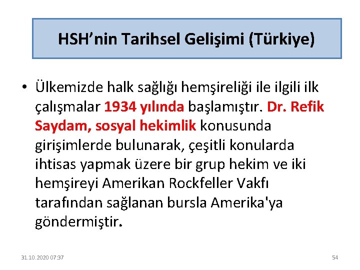HSH’nin Tarihsel Gelişimi (Türkiye) • Ülkemizde halk sağlığı hemşireliği ile ilgili ilk çalışmalar 1934