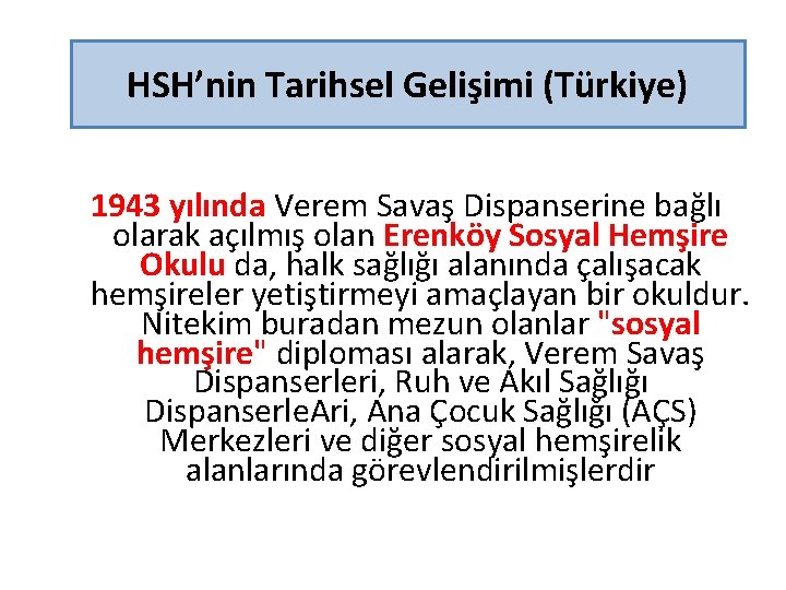 HSH’nin Tarihsel Gelişimi (Türkiye) 1943 yılında Verem Savaş Dispanserine bağlı olarak açılmış olan Erenköy