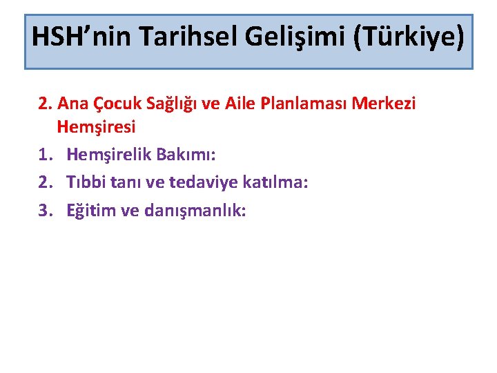 HSH’nin Tarihsel Gelişimi (Türkiye) 2. Ana Çocuk Sağlığı ve Aile Planlaması Merkezi Hemşiresi 1.