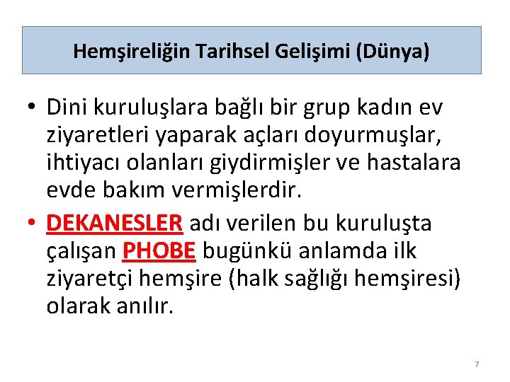 Hemşireliğin Tarihsel Gelişimi (Dünya) • Dini kuruluşlara bağlı bir grup kadın ev ziyaretleri yaparak