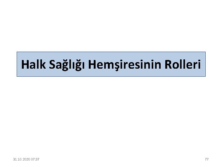 Halk Sağlığı Hemşiresinin Rolleri 31. 10. 2020 07: 37 77 