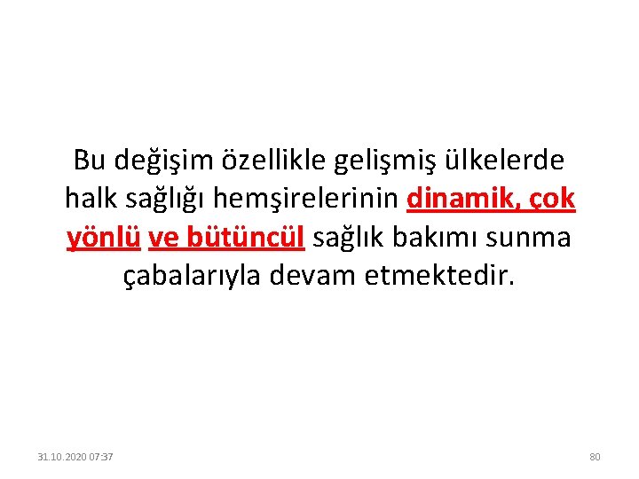 Bu değişim özellikle gelişmiş ülkelerde halk sağlığı hemşirelerinin dinamik, çok yönlü ve bütüncül sağlık