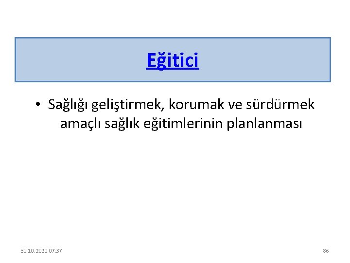 Eğitici • Sağlığı geliştirmek, korumak ve sürdürmek amaçlı sağlık eğitimlerinin planlanması 31. 10. 2020