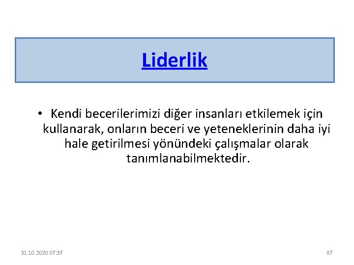 Liderlik • Kendi becerilerimizi diğer insanları etkilemek için kullanarak, onların beceri ve yeteneklerinin daha