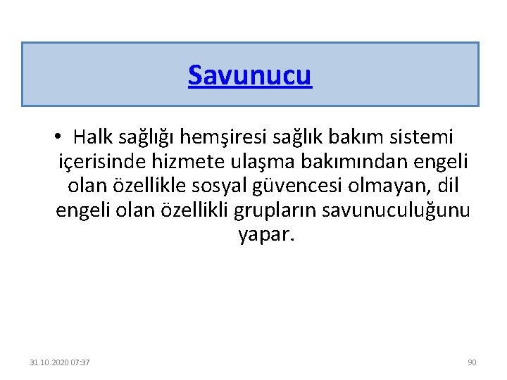 Savunucu • Halk sağlığı hemşiresi sağlık bakım sistemi içerisinde hizmete ulaşma bakımından engeli olan