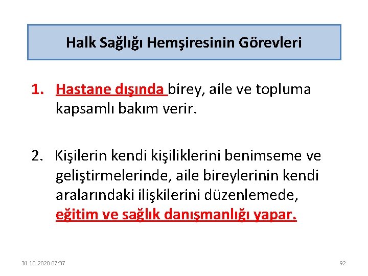 Halk Sağlığı Hemşiresinin Görevleri 1. Hastane dışında birey, aile ve topluma kapsamlı bakım verir.