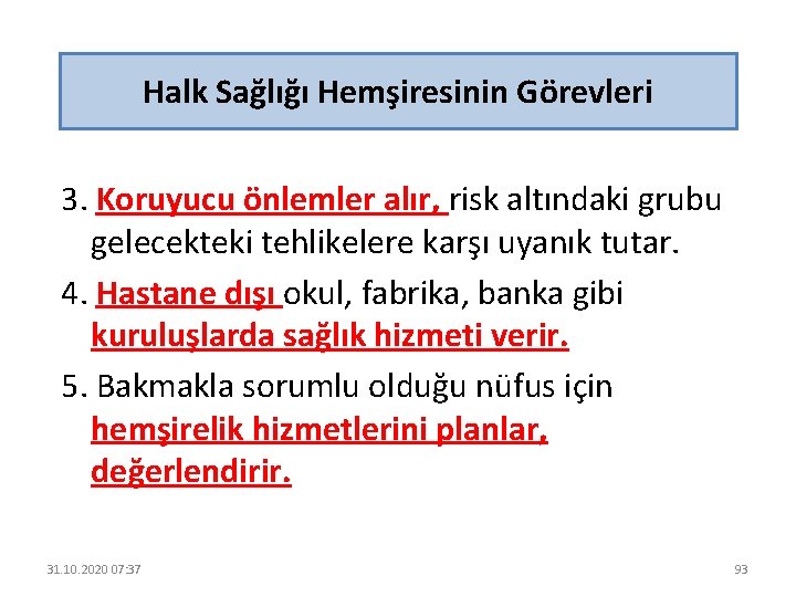 Halk Sağlığı Hemşiresinin Görevleri 3. Koruyucu önlemler alır, risk altındaki grubu gelecekteki tehlikelere karşı