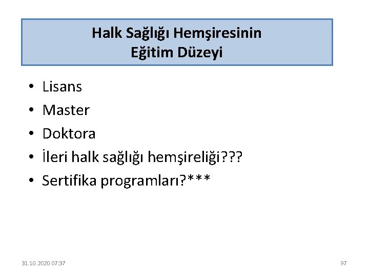 Halk Sağlığı Hemşiresinin Eğitim Düzeyi • • • Lisans Master Doktora İleri halk sağlığı