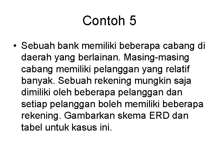 Contoh 5 • Sebuah bank memiliki beberapa cabang di daerah yang berlainan. Masing-masing cabang